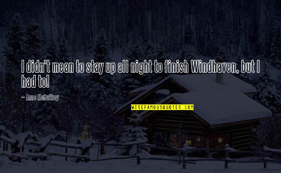 Maise Quotes By Anne McCaffrey: I didn't mean to stay up all night