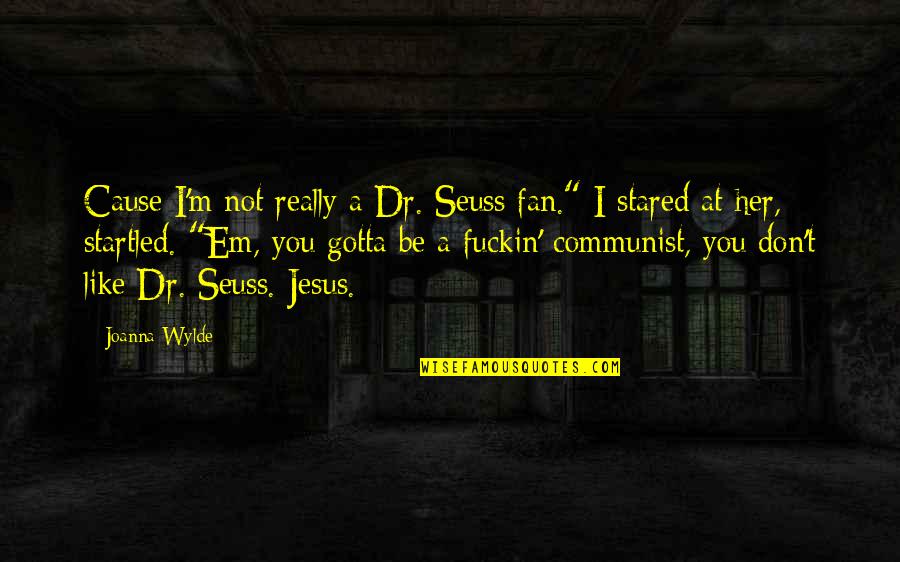 Maisels 3 Quotes By Joanna Wylde: Cause I'm not really a Dr. Seuss fan."