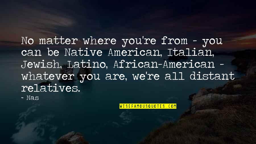 Maisiess 010 H265 Quotes By Nas: No matter where you're from - you can Maisiess 010 H265 Quotes By Nas: No matter where you're from - you can