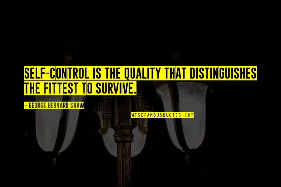 Maiskar Quotes By George Bernard Shaw: Self-control is the quality that distinguishes the fittest