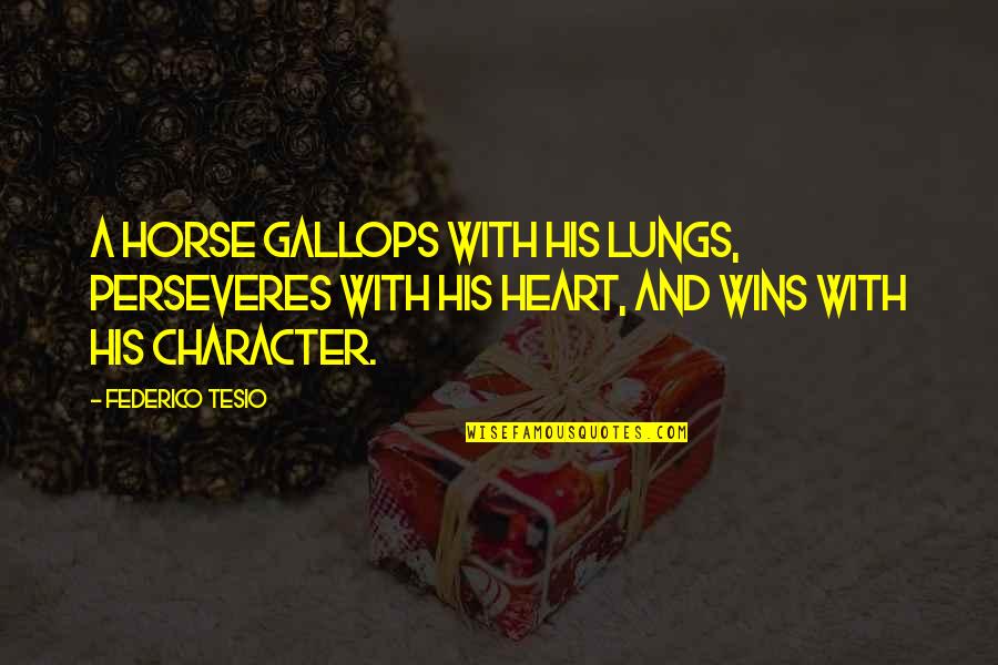 Maisonette Kids Quotes By Federico Tesio: A horse gallops with his lungs, perseveres with