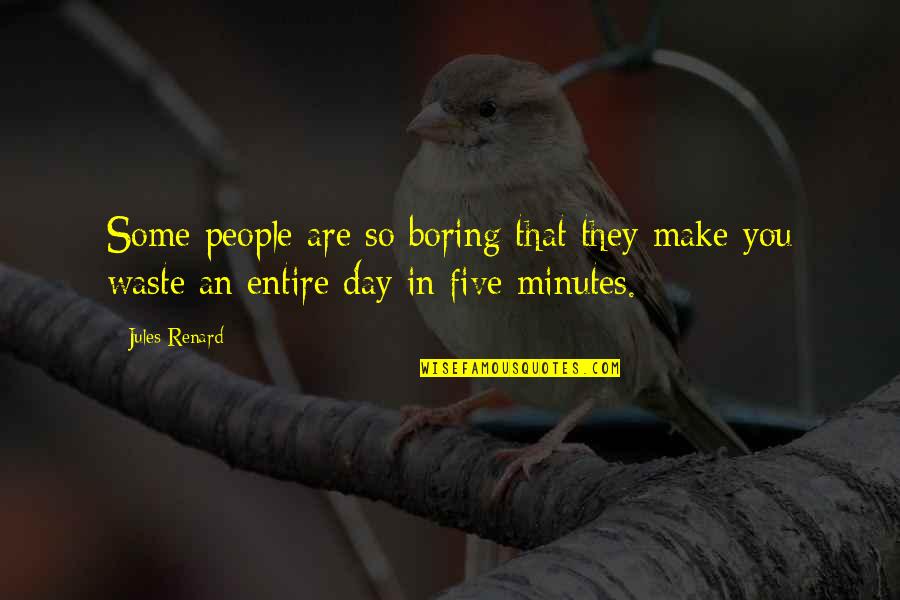 Maisonette Toys Quotes By Jules Renard: Some people are so boring that they make