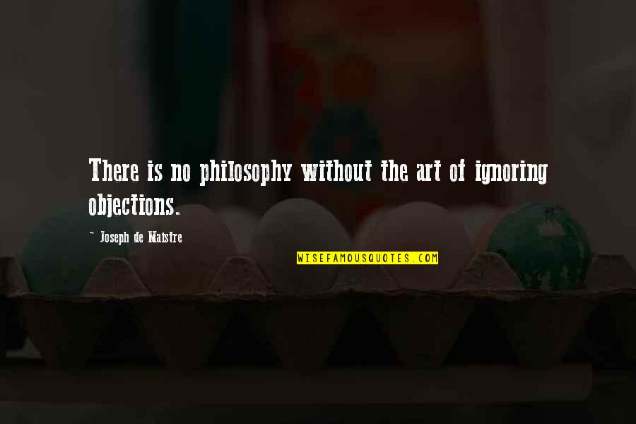 Maistre Quotes By Joseph De Maistre: There is no philosophy without the art of