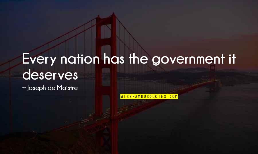 Maistre Quotes By Joseph De Maistre: Every nation has the government it deserves