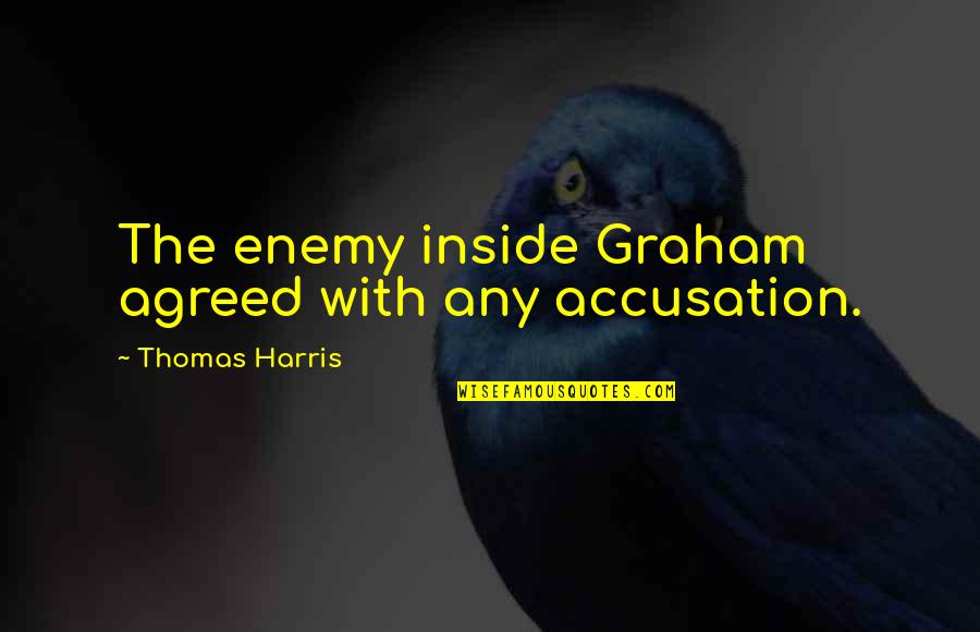 Maistros Village Quotes By Thomas Harris: The enemy inside Graham agreed with any accusation.