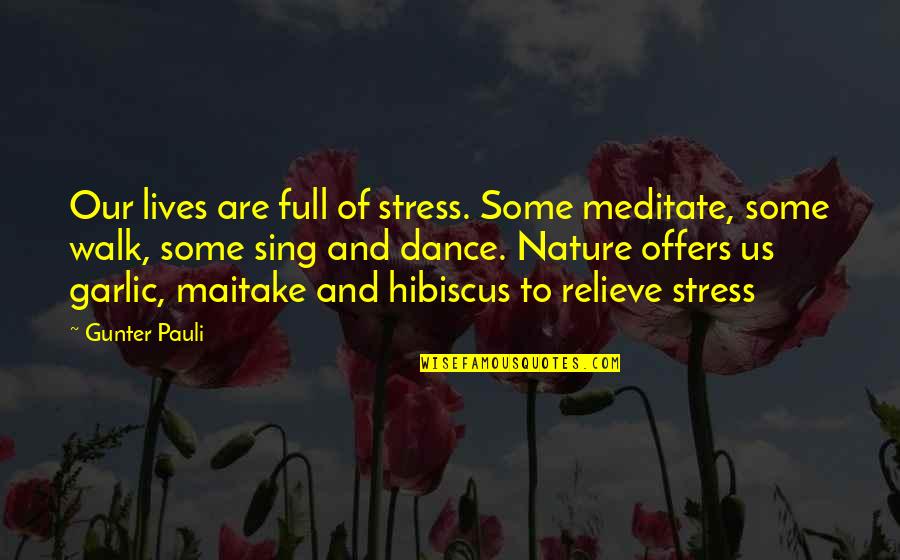 Maitake Quotes By Gunter Pauli: Our lives are full of stress. Some meditate,
