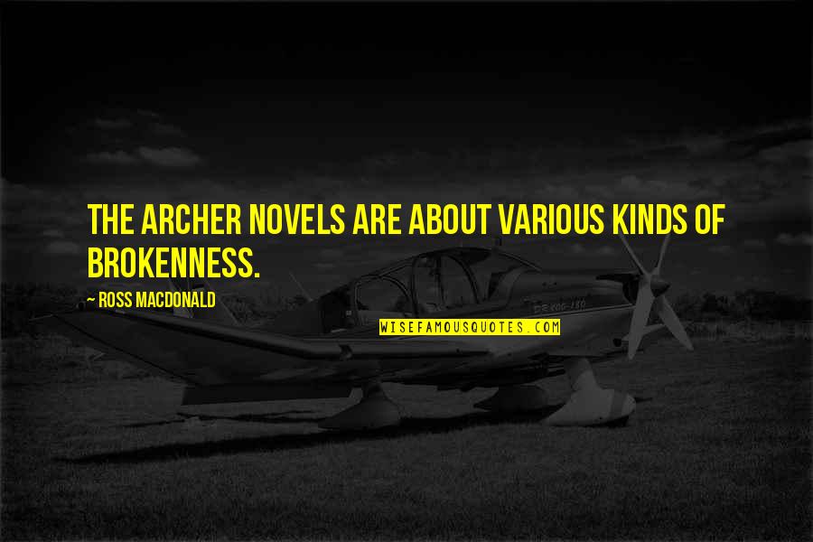 Maitely Weissman Quotes By Ross Macdonald: The Archer novels are about various kinds of Maitely Weissman Quotes By Ross Macdonald: The Archer novels are about various kinds of