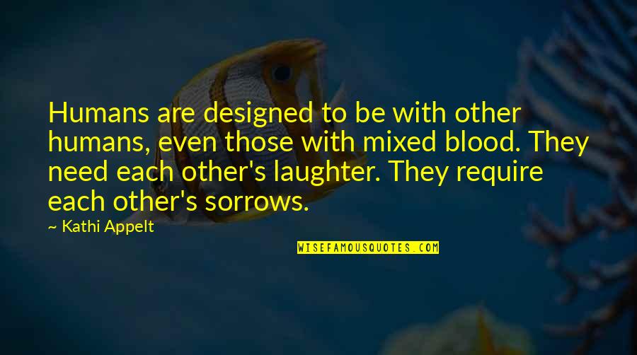 Maitha Al Quotes By Kathi Appelt: Humans are designed to be with other humans, Maitha Al Quotes By Kathi Appelt: Humans are designed to be with other humans,