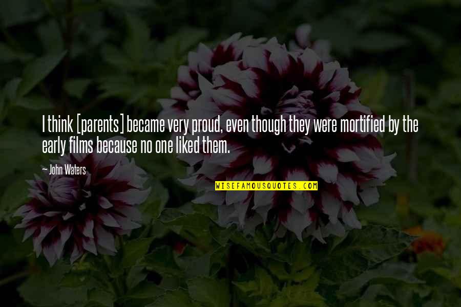 Maitham Al Quotes By John Waters: I think [parents] became very proud, even though