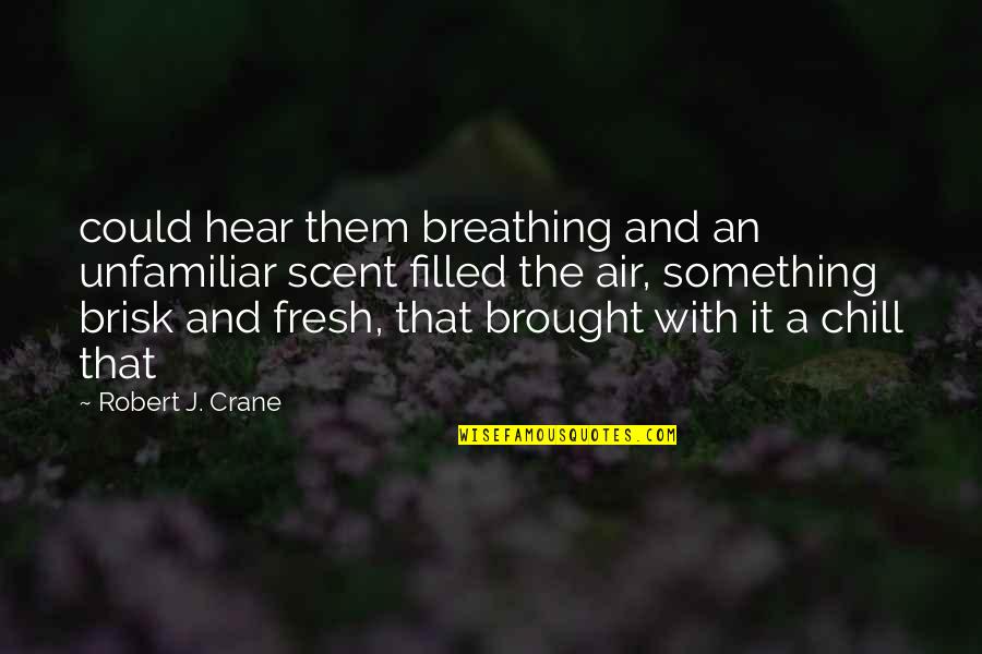 Maithan Quotes By Robert J. Crane: could hear them breathing and an unfamiliar scent Maithan Quotes By Robert J. Crane: could hear them breathing and an unfamiliar scent