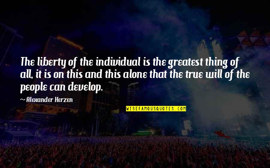 Maitim Quotes By Alexander Herzen: The liberty of the individual is the greatest