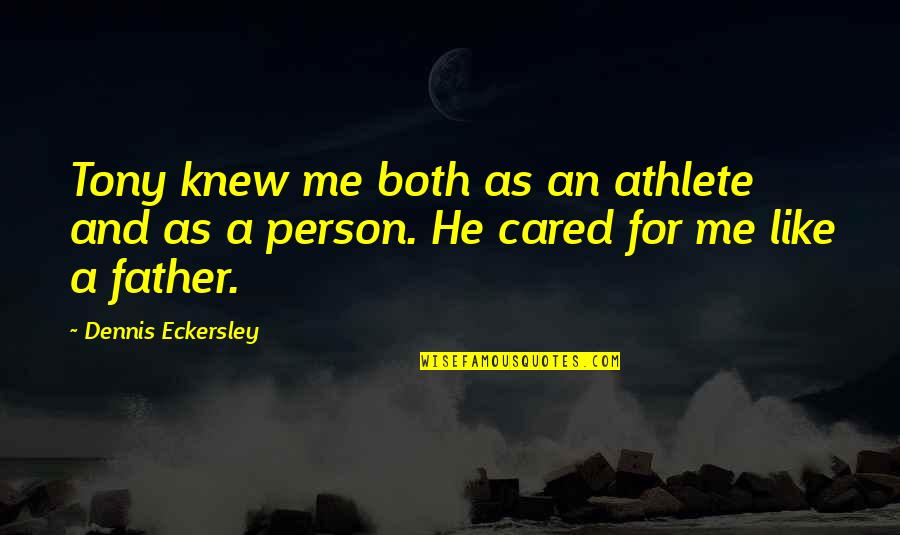 Maitlen And Benson Quotes By Dennis Eckersley: Tony knew me both as an athlete and