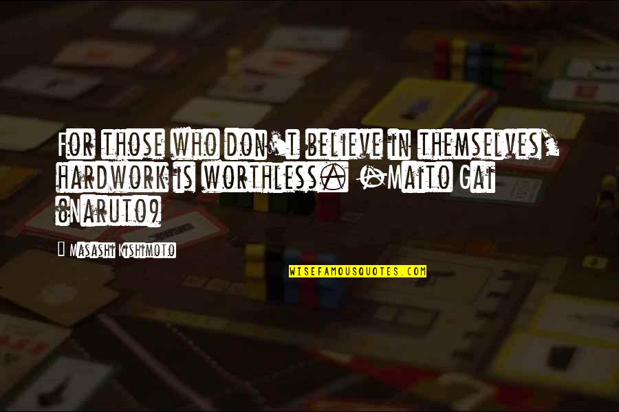 Maito Gai Quotes By Masashi Kishimoto: For those who don't believe in themselves, hardwork Maito Gai Quotes By Masashi Kishimoto: For those who don't believe in themselves, hardwork