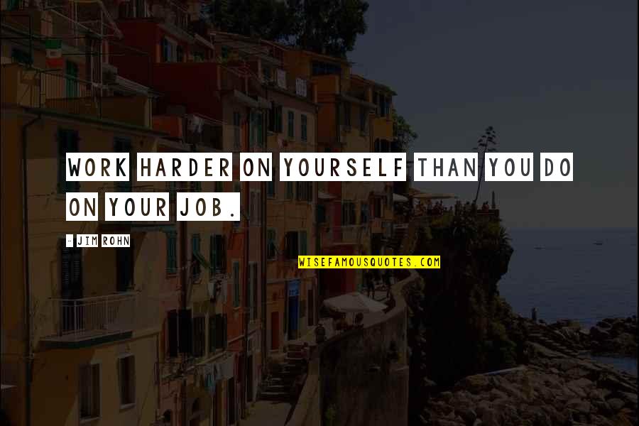 Maitray Quotes By Jim Rohn: Work harder on yourself than you do on