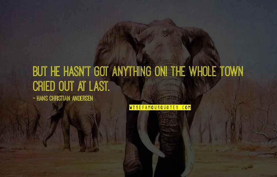 Maitre Gims Quotes By Hans Christian Andersen: But he hasn't got anything on! the whole Maitre Gims Quotes By Hans Christian Andersen: But he hasn't got anything on! the whole