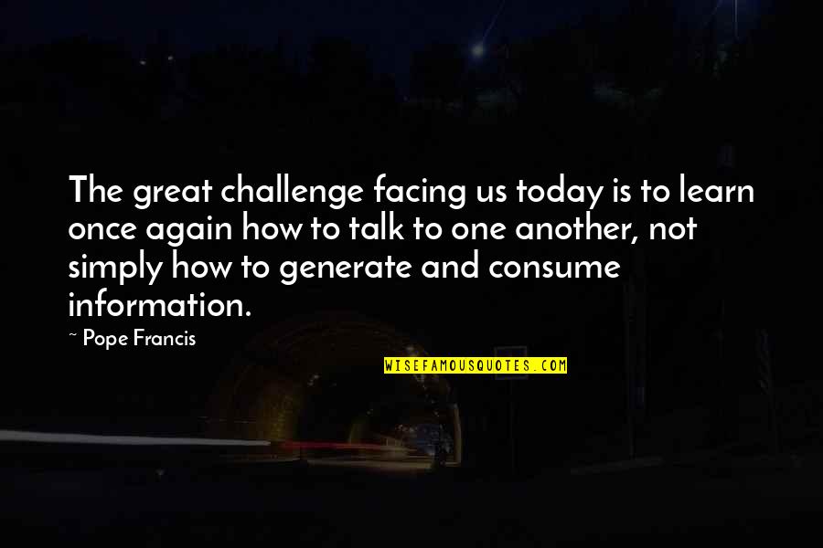 Maitreya The World Quotes By Pope Francis: The great challenge facing us today is to