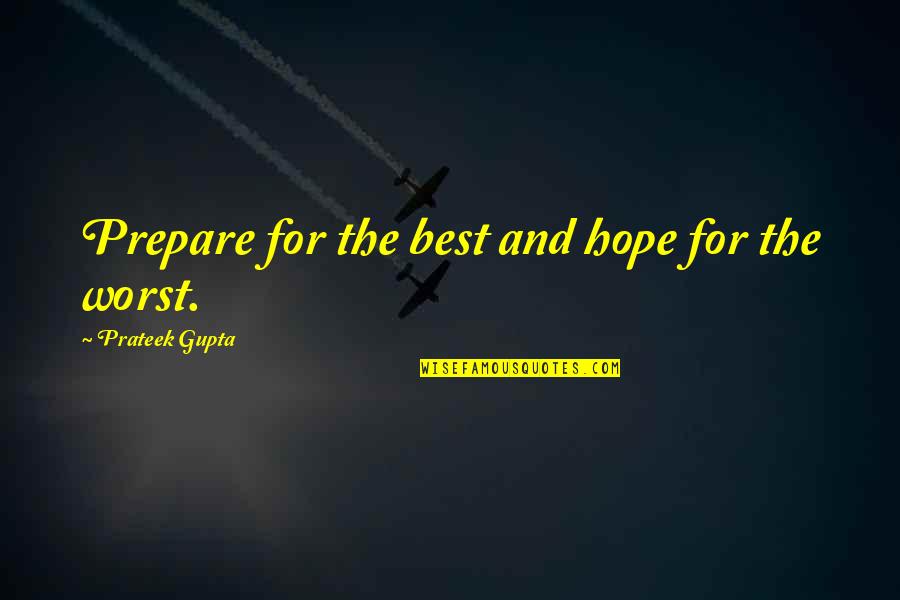 Maitreya The World Quotes By Prateek Gupta: Prepare for the best and hope for the
