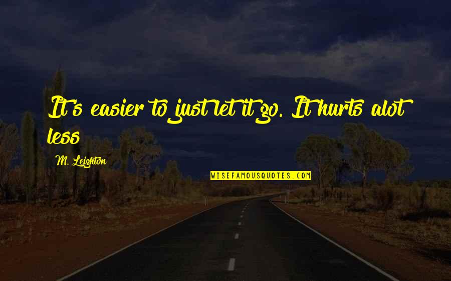 Maitreyee Hazarika Quotes By M. Leighton: It's easier to just let it go. It Maitreyee Hazarika Quotes By M. Leighton: It's easier to just let it go. It