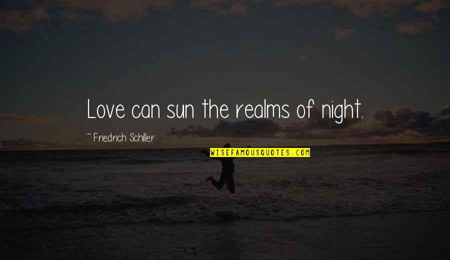 Maitreyee Mukherjee Quotes By Friedrich Schiller: Love can sun the realms of night.
