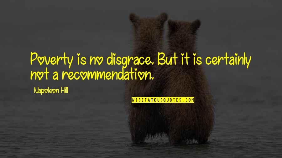 Maitreyi Caracterizare Quotes By Napoleon Hill: Poverty is no disgrace. But it is certainly