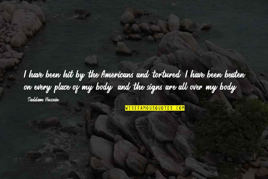 Maitreyi Caracterizare Quotes By Saddam Hussein: I have been hit by the Americans and Maitreyi Caracterizare Quotes By Saddam Hussein: I have been hit by the Americans and