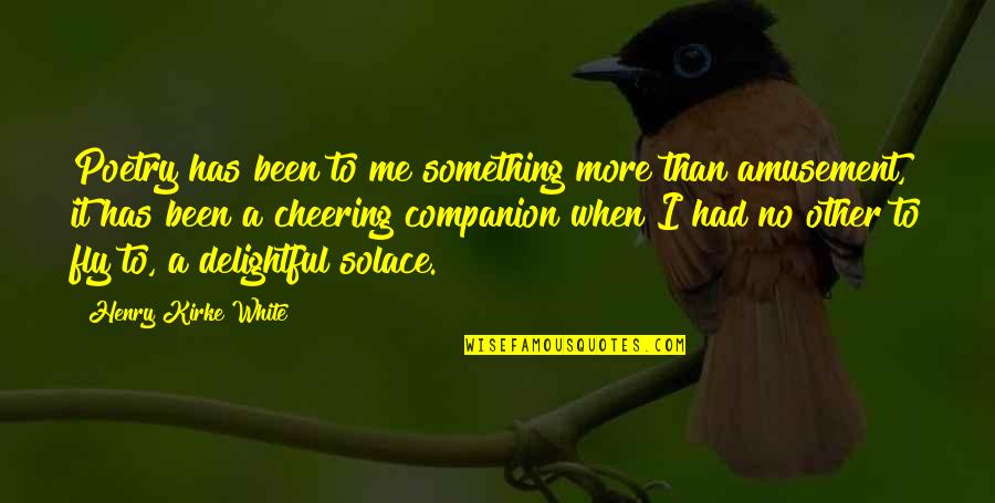 Maitri Quotes By Henry Kirke White: Poetry has been to me something more than Maitri Quotes By Henry Kirke White: Poetry has been to me something more than