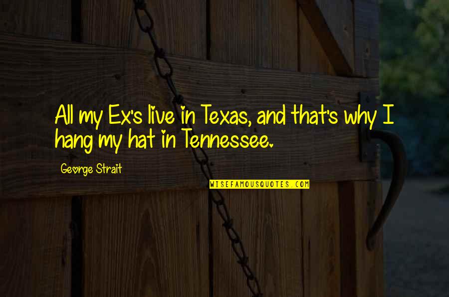 Maitrin Quotes By George Strait: All my Ex's live in Texas, and that's