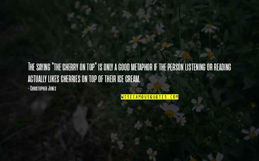 Maity Hamelin Quotes By Christopher Jones: The saying "the cherry on top" is only