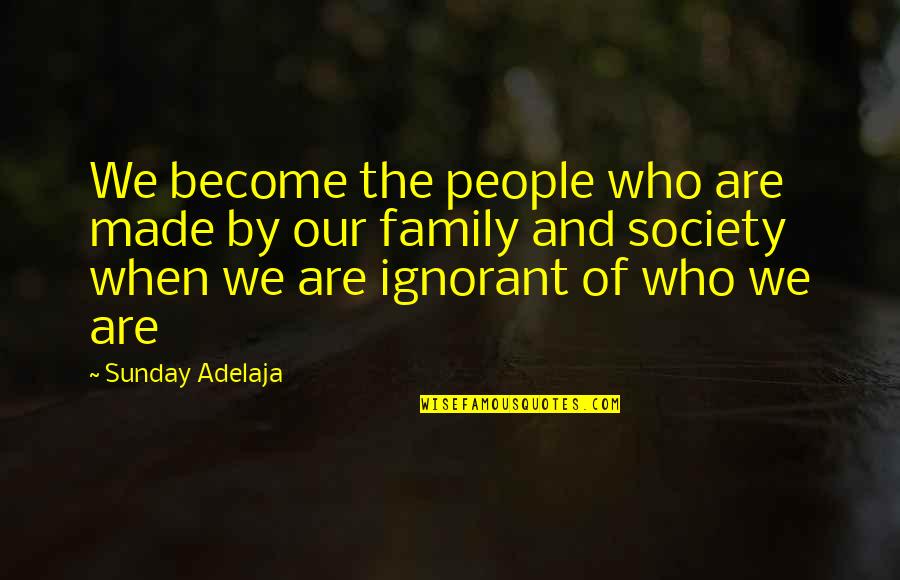Maity Salim Quotes By Sunday Adelaja: We become the people who are made by