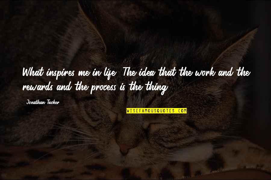 Maitzi Quotes By Jonathan Tucker: What inspires me in life? The idea that Maitzi Quotes By Jonathan Tucker: What inspires me in life? The idea that