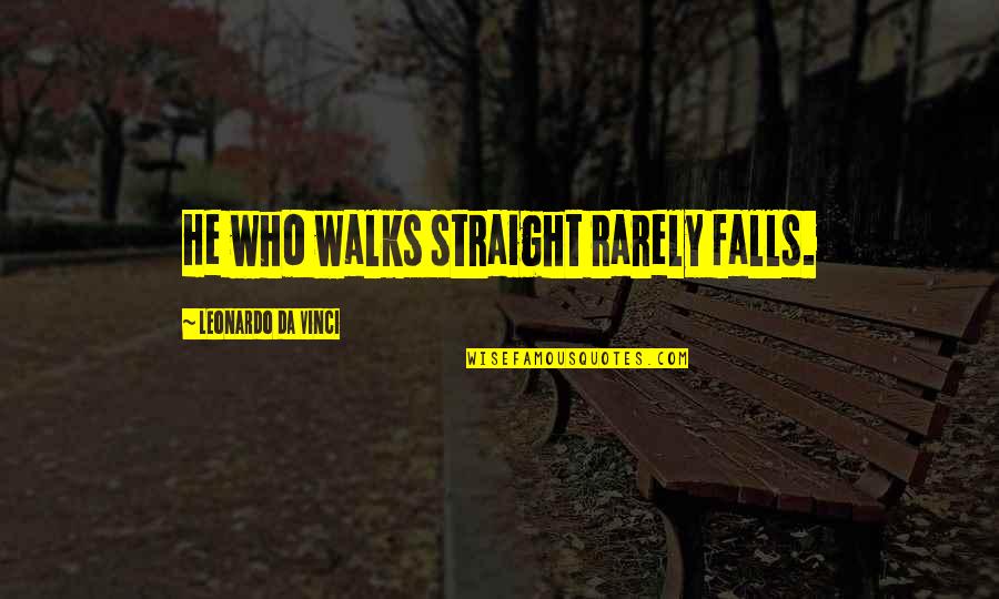 Maiuri Family Quotes By Leonardo Da Vinci: He who walks straight rarely falls.