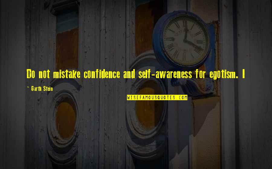 Maiuri Louis Quotes By Garth Stein: Do not mistake confidence and self-awareness for egotism.