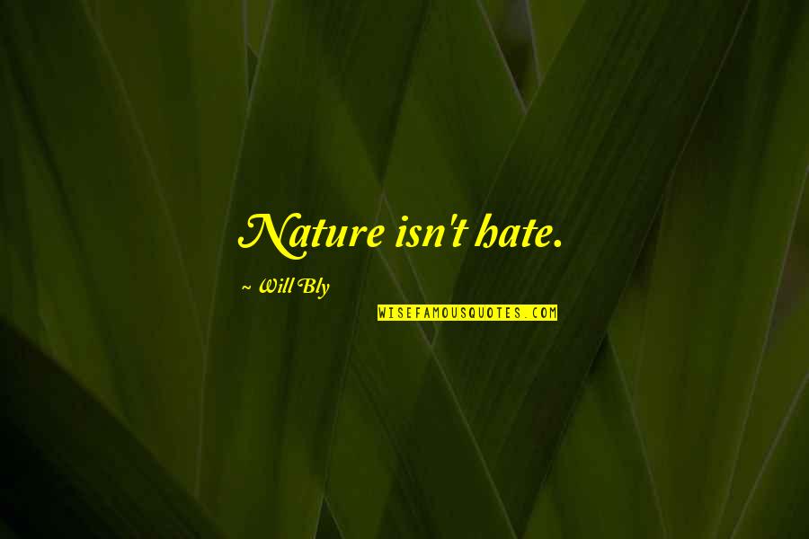 Maiuri Louis Quotes By Will Bly: Nature isn't hate.