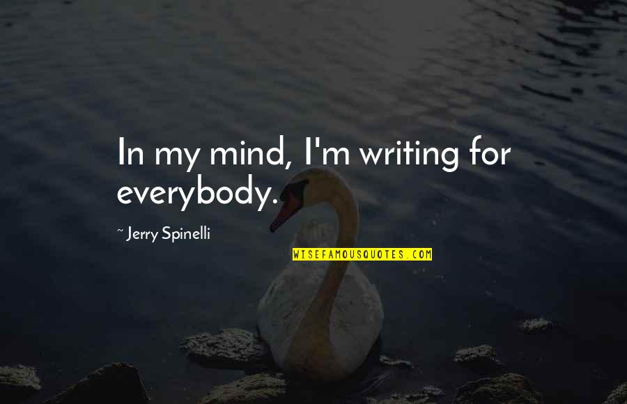 Maiwenn Le Quotes By Jerry Spinelli: In my mind, I'm writing for everybody.