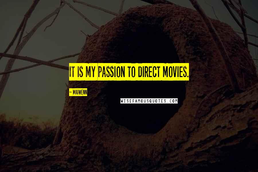 Maiwenn quotes: It is my passion to direct movies.