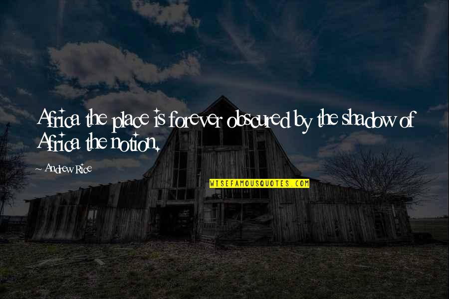 Maizee Demske Quotes By Andrew Rice: Africa the place is forever obscured by the