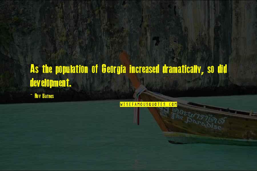 Maj Aziz Quotes By Roy Barnes: As the population of Georgia increased dramatically, so