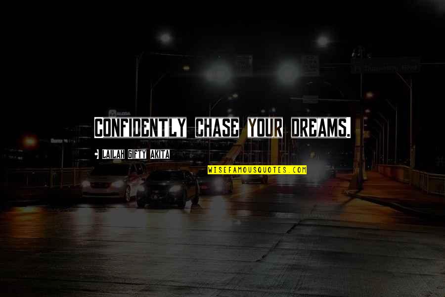 Maj Rashid Quotes By Lailah Gifty Akita: Confidently chase your dreams. Maj Rashid Quotes By Lailah Gifty Akita: Confidently chase your dreams.