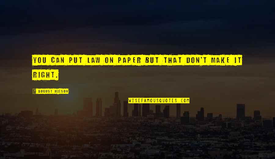 Majada Quotes By August Wilson: You can put law on paper but that Majada Quotes By August Wilson: You can put law on paper but that