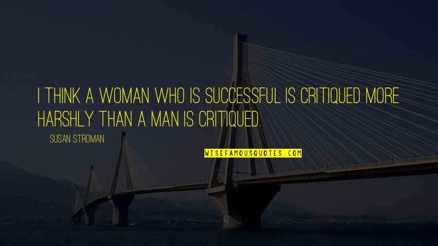 Majada Quotes By Susan Stroman: I think a woman who is successful is Majada Quotes By Susan Stroman: I think a woman who is successful is
