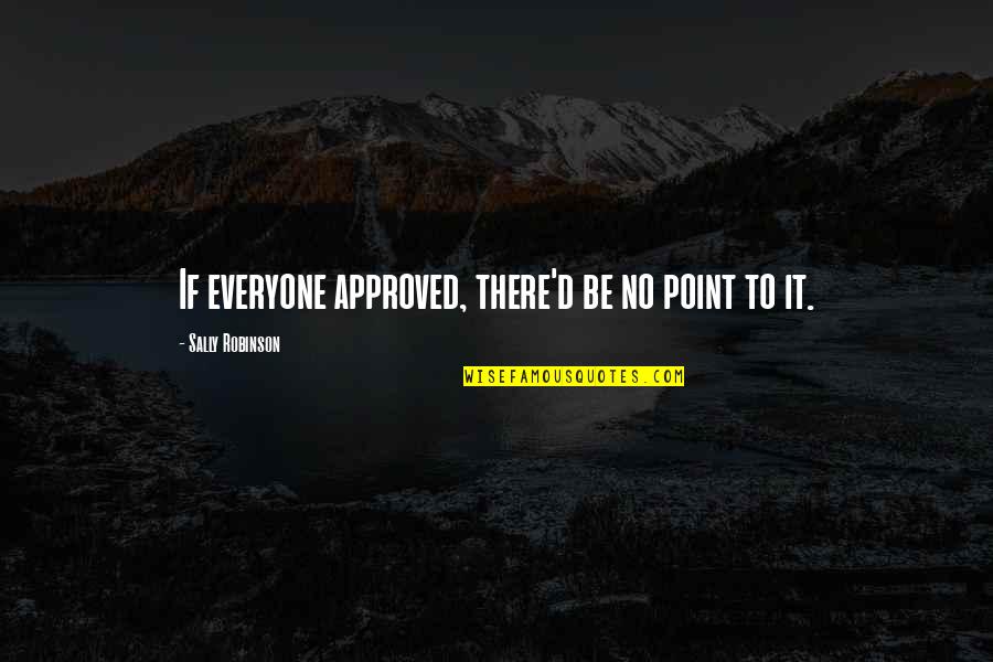 Majadera Recipe Quotes By Sally Robinson: If everyone approved, there'd be no point to Majadera Recipe Quotes By Sally Robinson: If everyone approved, there'd be no point to