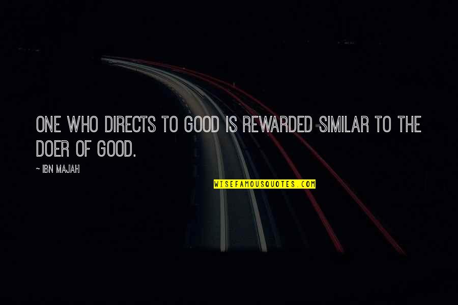 Majah Quotes By Ibn Majah: One who directs to good is rewarded similar