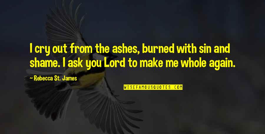 Majak Daw Quotes By Rebecca St. James: I cry out from the ashes, burned with