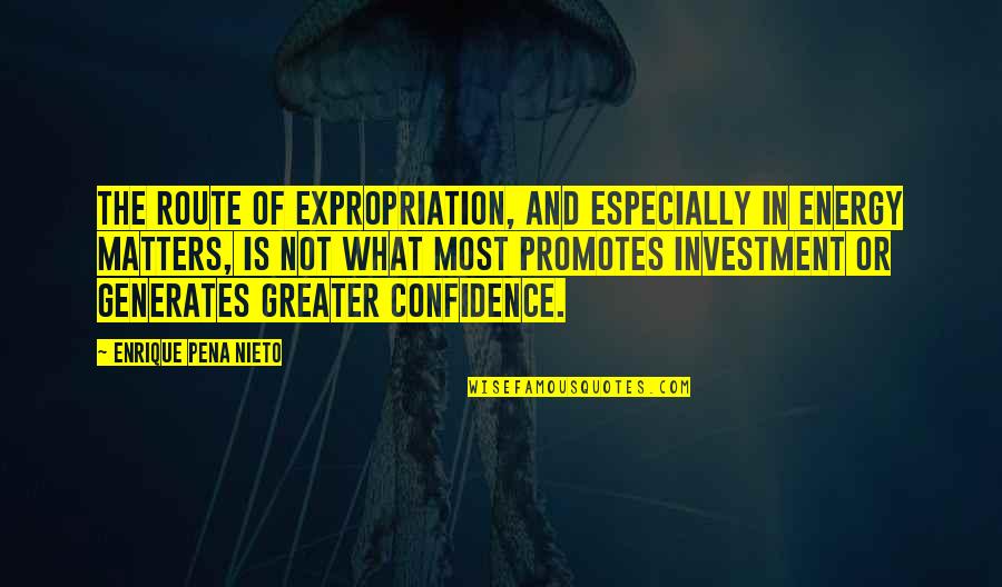 Majak Udana Quotes By Enrique Pena Nieto: The route of expropriation, and especially in energy Majak Udana Quotes By Enrique Pena Nieto: The route of expropriation, and especially in energy