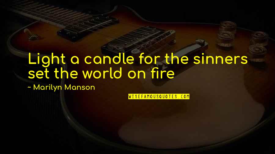 Majak Udana Quotes By Marilyn Manson: Light a candle for the sinners set the Majak Udana Quotes By Marilyn Manson: Light a candle for the sinners set the