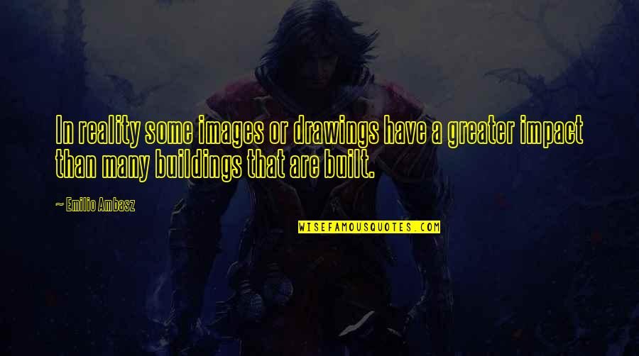 Majakowski Quotes By Emilio Ambasz: In reality some images or drawings have a Majakowski Quotes By Emilio Ambasz: In reality some images or drawings have a