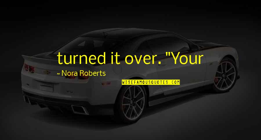 Majakowski Quotes By Nora Roberts: turned it over. "Your Majakowski Quotes By Nora Roberts: turned it over. "Your