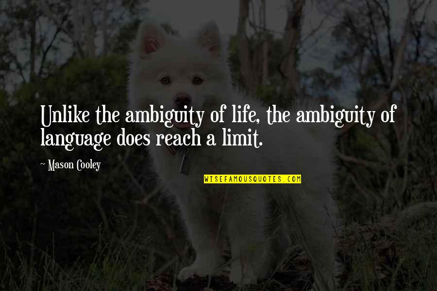 Majalah Pulsa Quotes By Mason Cooley: Unlike the ambiguity of life, the ambiguity of