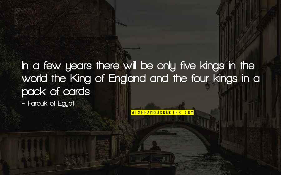 Majalefa Quotes By Farouk Of Egypt: In a few years there will be only