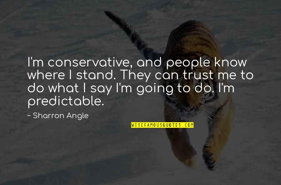 Majalefa Quotes By Sharron Angle: I'm conservative, and people know where I stand. Majalefa Quotes By Sharron Angle: I'm conservative, and people know where I stand.